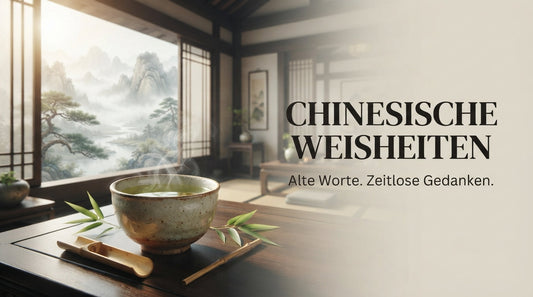 Chinesische Weisheiten und Sprichwörter – alte Worte und zeitlose Lebensweisheiten bei einer Tasse Tee