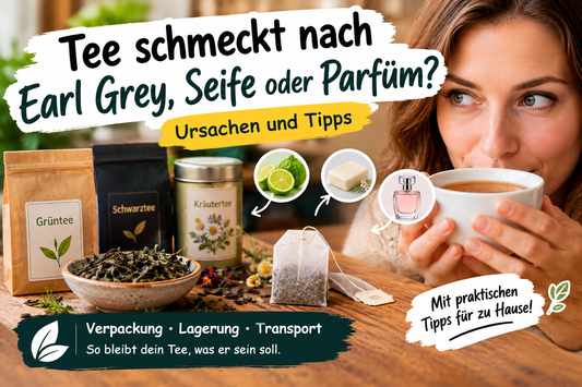 Tee schmeckt nach Earl Grey, Seife oder Parfüm? Ursachen durch Verpackung, Lagerung und Transport sowie praktische Tipps für Teeliebhaber
